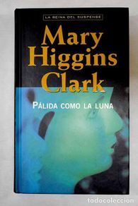 Bücher: Pálida como la luna: Clark, Mary Higgins.- Clark, Mary Higgins